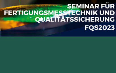 Seminar für Fertigungstechnik und Qualitätssicherung FQS2023